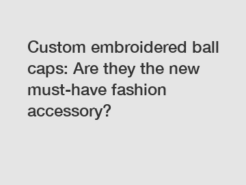 Custom embroidered ball caps: Are they the new must-have fashion accessory?