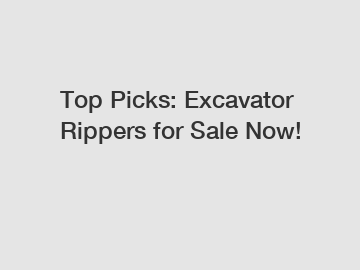 Top Picks: Excavator Rippers for Sale Now!