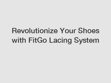 Revolutionize Your Shoes with FitGo Lacing System