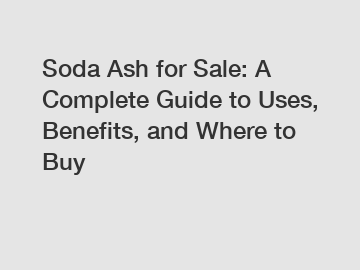 Soda Ash for Sale: A Complete Guide to Uses, Benefits, and Where to Buy
