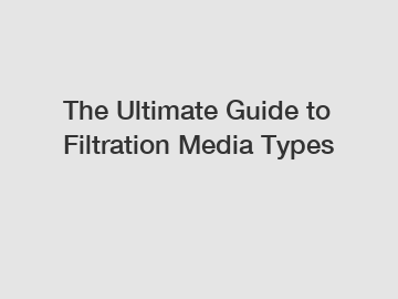 The Ultimate Guide to Filtration Media Types