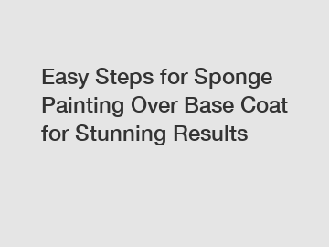Easy Steps for Sponge Painting Over Base Coat for Stunning Results