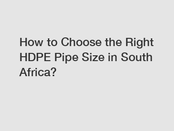 How to Choose the Right HDPE Pipe Size in South Africa?