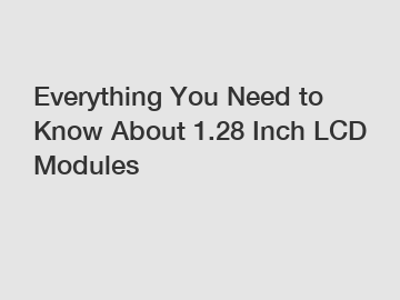 Everything You Need to Know About 1.28 Inch LCD Modules