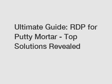 Ultimate Guide: RDP for Putty Mortar - Top Solutions Revealed