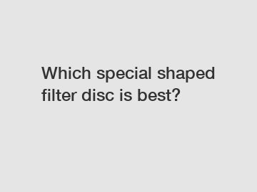 Which special shaped filter disc is best?