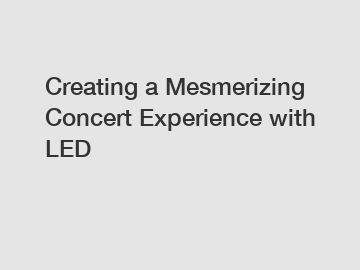 Creating a Mesmerizing Concert Experience with LED