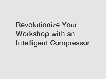 Revolutionize Your Workshop with an Intelligent Compressor