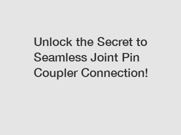 Unlock the Secret to Seamless Joint Pin Coupler Connection!