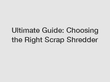 Ultimate Guide: Choosing the Right Scrap Shredder