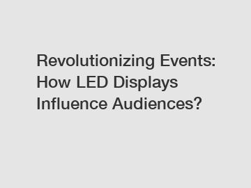 Revolutionizing Events: How LED Displays Influence Audiences?