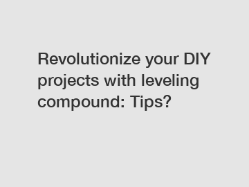 Revolutionize your DIY projects with leveling compound: Tips?