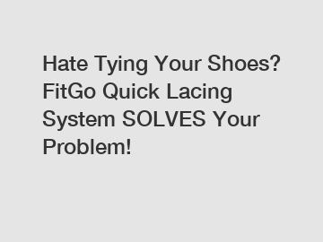 Hate Tying Your Shoes? FitGo Quick Lacing System SOLVES Your Problem!