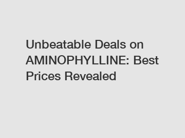 Unbeatable Deals on AMINOPHYLLINE: Best Prices Revealed