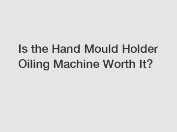 Is the Hand Mould Holder Oiling Machine Worth It?