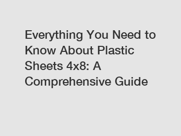 Everything You Need to Know About Plastic Sheets 4x8: A Comprehensive Guide