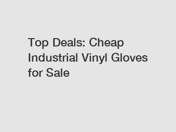 Top Deals: Cheap Industrial Vinyl Gloves for Sale