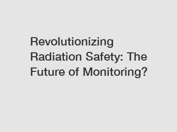 Revolutionizing Radiation Safety: The Future of Monitoring?