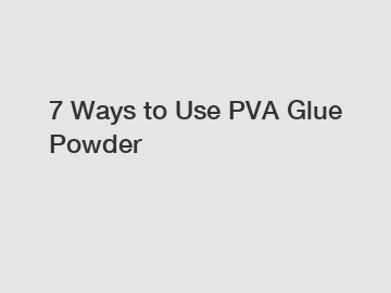 7 Ways to Use PVA Glue Powder