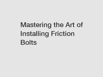 Mastering the Art of Installing Friction Bolts