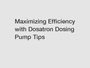 Maximizing Efficiency with Dosatron Dosing Pump Tips