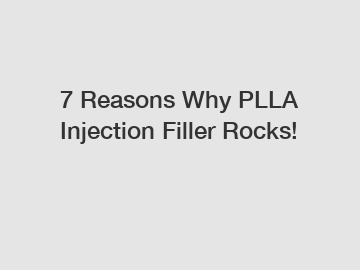 7 Reasons Why PLLA Injection Filler Rocks!