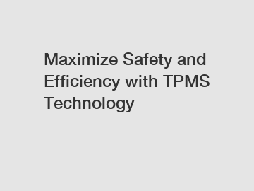 Maximize Safety and Efficiency with TPMS Technology