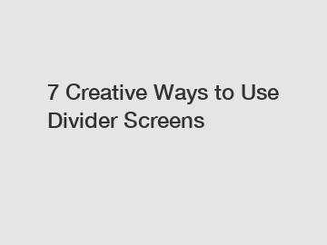 7 Creative Ways to Use Divider Screens