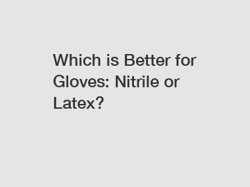 Which is Better for Gloves: Nitrile or Latex?