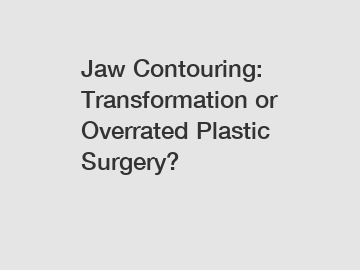 Jaw Contouring: Transformation or Overrated Plastic Surgery?