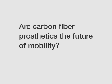 Are carbon fiber prosthetics the future of mobility?