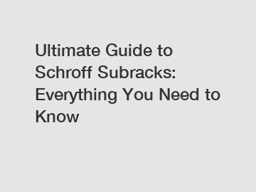 Ultimate Guide to Schroff Subracks: Everything You Need to Know