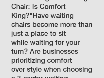 Reinventing the Waiting Chair: Is Comfort King?"Have waiting chairs become more than just a place to sit while waiting for your turn? Are businesses prioritizing comfort over style when choosing a 3-s