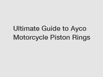 Ultimate Guide to Ayco Motorcycle Piston Rings