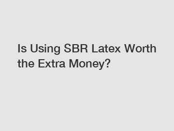 Is Using SBR Latex Worth the Extra Money?