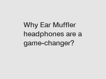 Why Ear Muffler headphones are a game-changer?