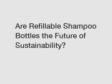 Are Refillable Shampoo Bottles the Future of Sustainability?