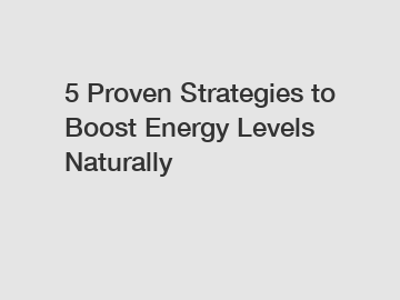 5 Proven Strategies to Boost Energy Levels Naturally