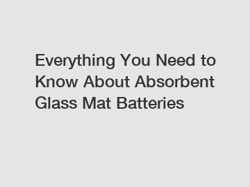 Everything You Need to Know About Absorbent Glass Mat Batteries