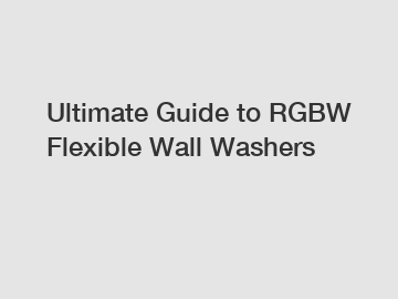 Ultimate Guide to RGBW Flexible Wall Washers