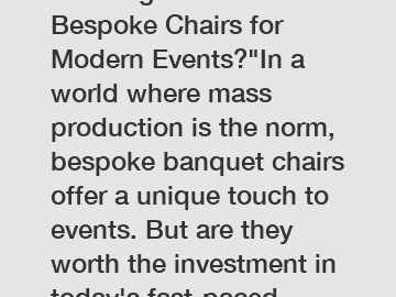 Reviving Tradition: Bespoke Chairs for Modern Events?"In a world where mass production is the norm, bespoke banquet chairs offer a unique touch to events. But are they worth the investment in today's 