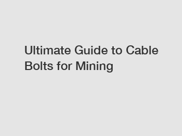 Ultimate Guide to Cable Bolts for Mining