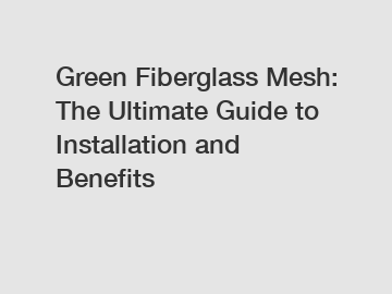 Green Fiberglass Mesh: The Ultimate Guide to Installation and Benefits