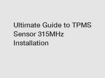 Ultimate Guide to TPMS Sensor 315MHz Installation