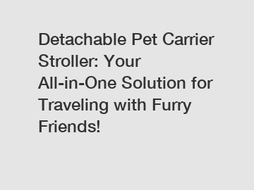 Detachable Pet Carrier Stroller: Your All-in-One Solution for Traveling with Furry Friends!