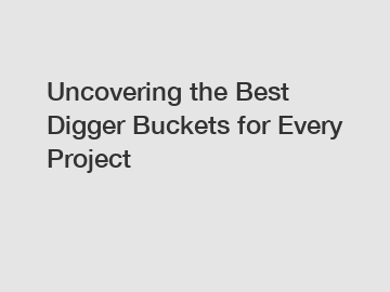 Uncovering the Best Digger Buckets for Every Project