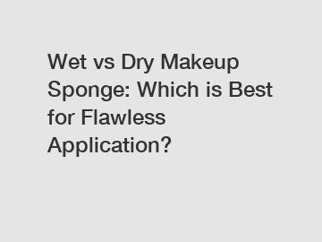 Wet vs Dry Makeup Sponge: Which is Best for Flawless Application?