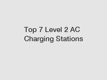 Top 7 Level 2 AC Charging Stations