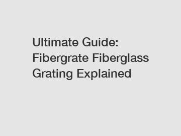 Ultimate Guide: Fibergrate Fiberglass Grating Explained