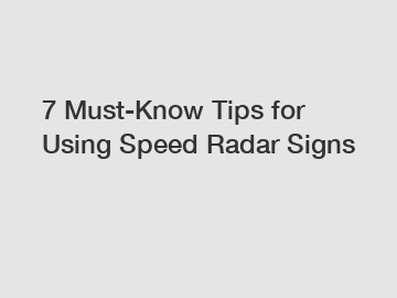 7 Must-Know Tips for Using Speed Radar Signs